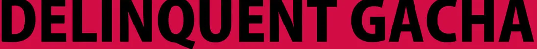 Delinquent Gacha